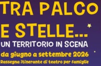 TRA PALCO E STELLE 2026 – Un territorio in scena
